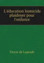 L.education homicide plaidoyer pour l.enfance - Victor de Laprade