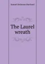 The Laurel wreath - Samuel Dickinson Burchard