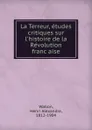 La Terreur, etudes critiques sur l.histoire de la Revolution francaise - Henri Alexandre Wallon