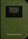 Pagan races of the Malay Peninsula. 1 - Walter W. Skeat