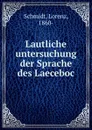 Lautliche untersuchung der Sprache des Laeceboc - Lorenz Schmidt