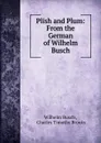 Plish and Plum: From the German of Wilhelm Busch - Wilhelm Busch