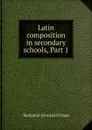 Latin composition in secondary schools, Part 1 - Benjamin Leonard d'Ooge