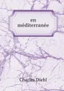 en mediterranee - Charles Diehl