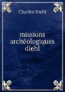 missions archeologiques diehl - Charles Diehl