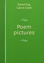Poem pictures - Laura Case Downing