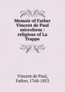 Memoir of Father Vincent de Paul microform : religious of La Trappe - Vincent de Paul