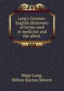 Lang.s German-English dictionary of terms used in medicine and the allied . - Hugo Lang