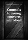 Counsels to young converts microform - Alexander Sutherland