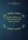 Joseph Wilmot, or, The memoirs of a man-servant. 1 - George William MacArthur Reynolds