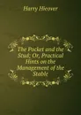 The Pocket and the Stud; Or, Practical Hints on the Management of the Stable - Harry Hieover