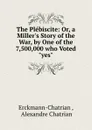 The Plebiscite: Or, a Miller.s Story of the War, by One of the 7,500,000 who Voted 