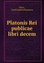 Platonis Rei publicae libri decem - Karl Friedrich Hermann Plató