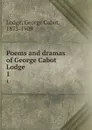 Poems and dramas of George Cabot Lodge. 1 - George Cabot Lodge