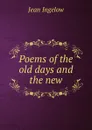 Poems of the old days and the new - Ingelow Jean