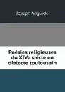 Poesies religieuses du XIVe siecle en dialecte toulousain - Joseph Anglade