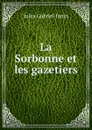 La Sorbonne et les gazetiers - Janin Jules Gabriel