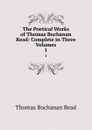 The Poetical Works of Thomas Buchanan Read: Complete in Three Volumes. 1 - Thomas Buchanan Read