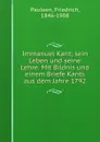 Immanuel Kant; sein Leben und seine Lehre. Mit Bildnis und einem Briefe Kants aus dem Jahre 1792 - Friedrich Paulsen