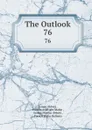 The Outlook. 76 - Lyman Abbott