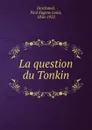 La question du Tonkin - Paul Eugene Louis Deschanel