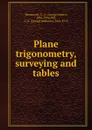 Plane trigonometry, surveying and tables - George Albert Wentworth