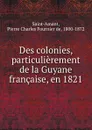 Des colonies, particulierement de la Guyane francaise, en 1821 - Pierre Charles Fournier de Saint-Amant