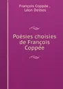 Poesies choisies de Francois Coppee - François Coppée