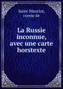 La Russie inconnue, avec une carte horstexte - comte de Saint-Maurice