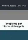 Probleme der Sozialphilosophie - Robert Michels