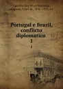 Portugal e Brazil, conflicto diplomatico . 1 - Castilho Barreto e Noronha