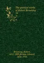 The poetical works of Robert Browning. 16 - Robert Browning