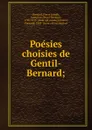 Poesies choisies de Gentil-Bernard; - Pierre Joseph Bernard