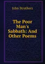 The Poor Man.s Sabbath: And Other Poems - John Struthers