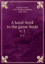 A hand-book to the game-birds. v. 1 - William Robert Ogilvie-Grant