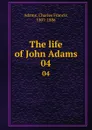 The life of John Adams. 04 - Charles Francis Adams