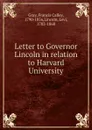 Letter to Governor Lincoln in relation to Harvard University - Francis Calley Gray