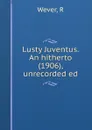 Lusty Juventus. An hitherto (1906), unrecorded ed - R. Wever