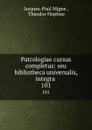 Patrologiae cursus completus: seu bibliotheca universalis, integra . 101 - Jacques-Paul Migne