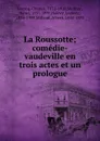 La Roussotte; comedie-vaudeville en trois actes et un prologue - Charles Lecocq