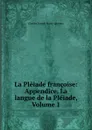 La Pleiade francoise: Appendice, La langue de la Pleiade, Volume 1 - Charles Joseph Marty-Laveaux