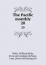 The Pacific monthly. 20 - William Bittle Wells
