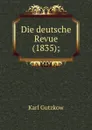 Die deutsche Revue (1835); - Gutzkow Karl