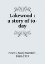 Lakewood : a story of to-day - Mary Harriott Norris