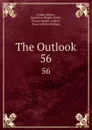 The Outlook. 56 - Lyman Abbott