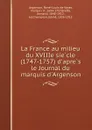 La France au milieu du XVIIIe siecle (1747-1757) d.apres le Journal du marquis d.Argenson - René-Louis de Voyer Argenson