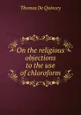 On the religious objections to the use of chloroform - Thomas de Quincey