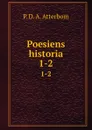 Poesiens historia. 1-2 - P. D. A. Atterbom