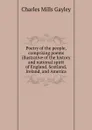 Poetry of the people, comprising poems illustrative of the history and national spirit of England, Scotland, Ireland, and America - Gayley Charles Mills