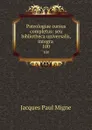 Patrologiae cursus completus: seu bibliotheca universalis, integra . 100 - Jacques Paul Migne